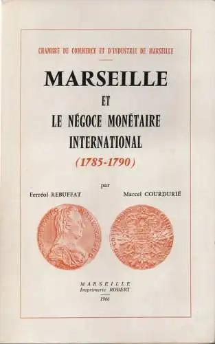 Rebuffat, Ferréol / Courdurié, Marcel: Marseille et le negoce monetaire international: 1785-1790. (Memoires et doc. pour servir a l'histoire du commerce de Marseille). 