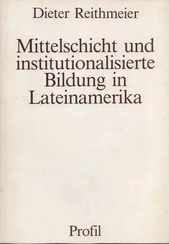 Reithmeier, Dieter: Mittelschicht und institutionalisierte Bildung in Lateinamerika. Das Beispiel Mexiko. (Reihe Wissenschaft). 