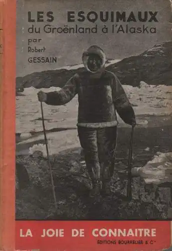 Gessain, Robert: Les esquimaux du Groenland à l'Alaska. (La joie de connaitre).