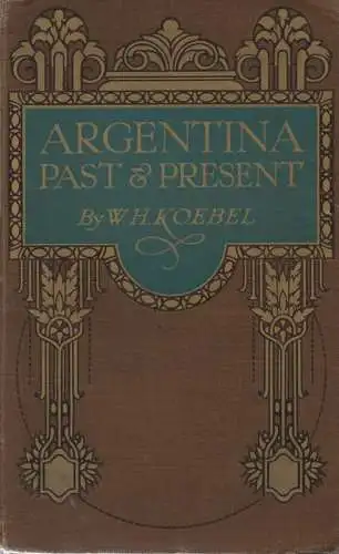 Koebel, William H: Argentina, past & present. 