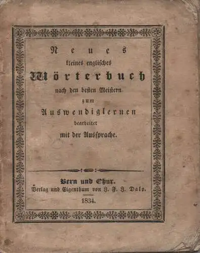 (Ohne Autor): Der neue kleine Engländer oder Grammatik, Wörterbuch und Gespräche mit der Aussprache zur schnellen Erlernung dieser Sprache : mit besonderer Rücksicht auf das.. 