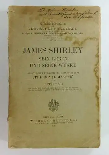 Schipper, J: James Shirley. Sein Leben und seine Werke nebst einer Übersetzung seines Dramas "The Royal Master". 