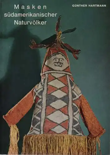 Hartmann, Günther: Masken südamerikanischer Naturvölker. (Veröffentlichungen des Museums für Völkerkunde, Neue Folge 13). 