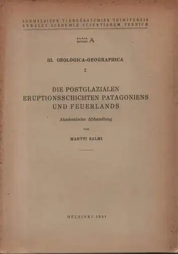 Salmi, Martti: Die postglazialen Eruptionsschichten Patagoniens und Feuerlands. Akademische Abhandlung. (Suomalaisen Tiedeakatemian toimituksia : Sarja A : 3, Geologica - geographica ; 2). 