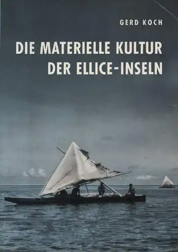 Koch, Gerd: Die materielle Kultur der Ellice-Inseln. (Veröffentlichungen des Museums für Völkerkunde Berlin : Abteilung Südsee ; 1). 