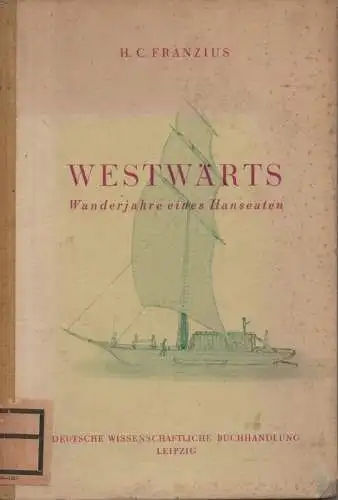 Franzius, Heinrich Carl: Westwärts. Wanderjahre e. Hanseaten. 