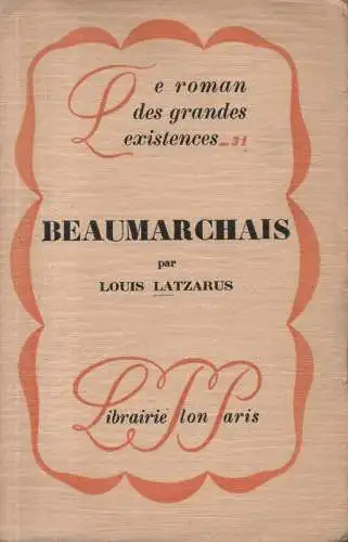 Latzarus, Louis: Beaumarchais. (Le roman des grandes existences ; 31). 