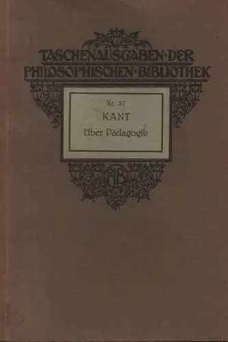 Kant, Immanuel: Über Pädagogik. (Taschenbuch aus der Philosophischen Bibliothek ; 57). 