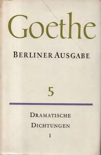 Goethe, Johann Wolfgang von: Poetische Werke, Dramatische Dichtungen. Bd.1: Kleine Dramen (1767-1788) ; Dramatische Fragmente (1765-1787). (Berliner Ausgabe ; 5). 