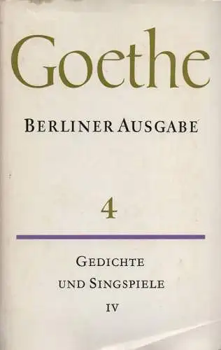 Goethe, Johann Wolfgang von: Poetische Werke, Gedichte und Singspiele, 4: Singspiele, Opernfragmente, Theaterreden, Maskenzüge. (Berliner Ausgabe ; 4). 