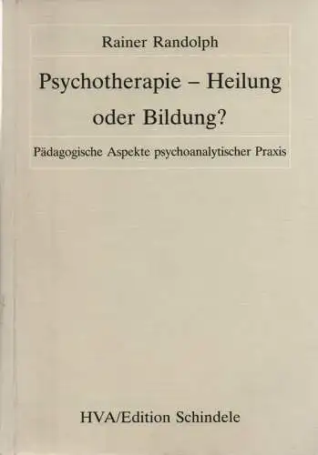 Randolph, Rainer: Psychotherapie - Heilung oder Bildung? Pädagogische Aspekte psychoanalytischer Praxis. 