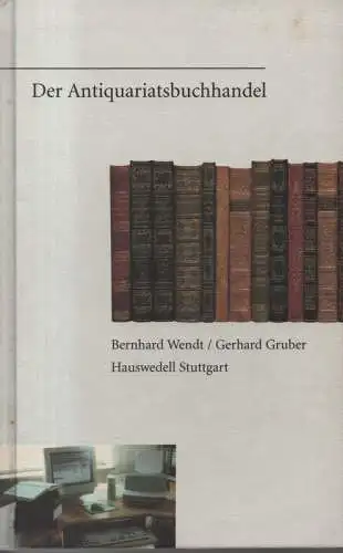 Wendt, Bernhard / Gruber, Gerhard: Der Antiquariatsbuchhandel. Eine Fachkunde für Antiquare und Büchersammler. 