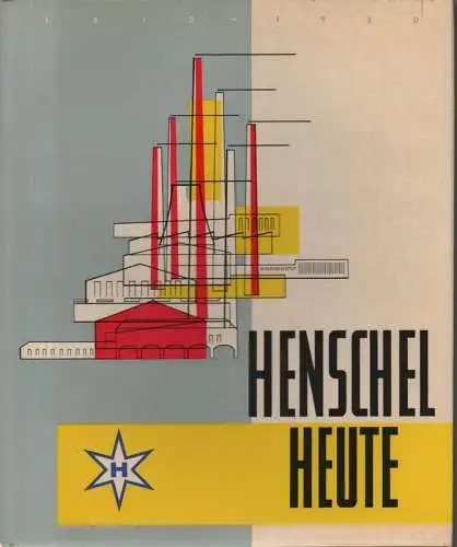 Henschel-Werke (Hrsg.): Henschel heute: Produktionsstätten und Erzeugnisse in Bildberichten ; herausgegeben zum 150jährigen Firmen-Jubiläum 1810 - 1960. 