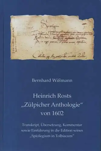 Wißmann, Bernhard / Geschichtsverein e.V., Euskirchener (Hrsg.): Heinrich Rosts "Zülpicher Anthologie" von 1602.