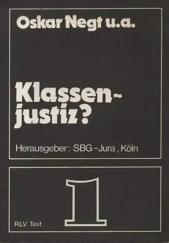 Negt, Oskar / 	Sozialistische Basisgruppe Jura (Köln): Klassenjustiz? (RLV-Text ; 1). 