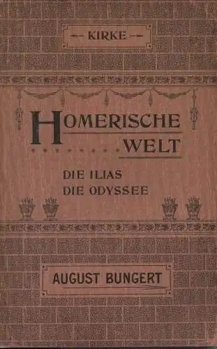 Bungert, August: Die Odyssee. 1. Teil: Kirke. Musik-Tragödie in drei Akten mit dem Vorspiel Polyphemos. Dichtung u. Musik von August Bungert. (Homerische Welt. Die Ilias. Die Odyssee).