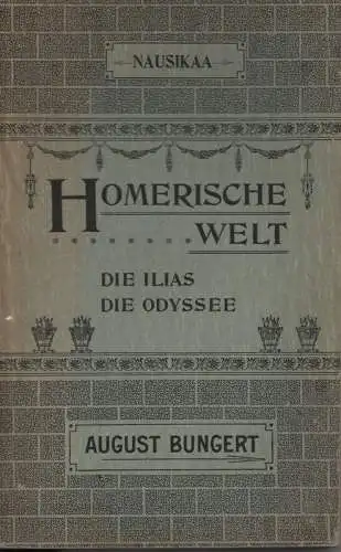 Bungert, August: Die Odyssee. 2. Teil: Nausikaa. Musik-Tragödie in drei Akten mit dem Vorspiel : Die Sirenen und Odysseus' Strandung. Dichtung u. Musik von August Bungert. (Homerische Welt. Die Ilias. Die Odyssee). 