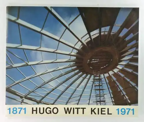 Hugo Witt (Hg.): Hugo Witt Kiel. 1871-1971. Herausgegeben von Hugo Witt Eisengroßhandel Kiel aus Anlaß des 100jährigen Firmenjubiläums im Jahre 1971. 