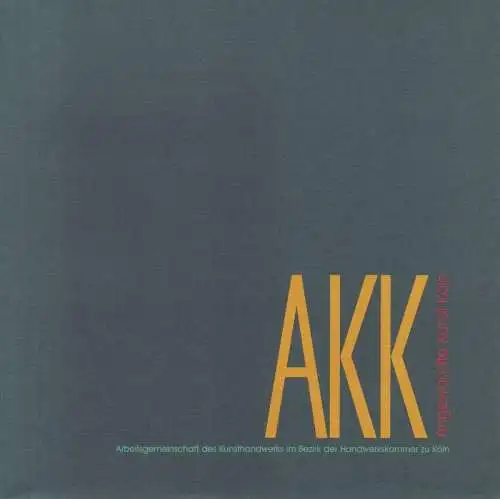 Angewandte Kunst (Köln): AKK Angewandte Kunst Köln: Arbeitsgemeinschaft der Kunsthandwerker im Bezirk der Handwerkskammer zu Köln. (Ausstellungskatalog). 