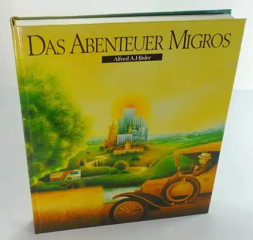 Häsler, Alfred A: Das Abenteuer Migros. Die 60 Jahre junge Idee. Zwölfte Buchgabe des Migros-Genossenschafts-Bundes. 