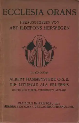 Hammenstede, Albert / Herwegen, Ildefons (Hrsg.): Ecclesia orans. 3. Bd.: Albert Hammenstede O.S.B. Die Liturgie als Erlebnis. 