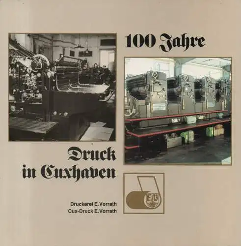 Druckerei E. Vorrath (Hrsg.): 100 Jahre Druck in Cuxhaven. Druckerei E. Vorrath. Cux-Druckerei E. Vorrath. 