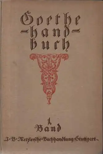 Zeitler, Julius (Hrsg.): Goethe-Handbuch, Bd. 1: Aachen - Glück. (apart). 