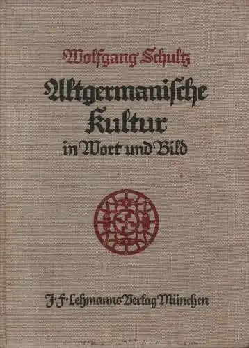 Schultz, Wolfgang: Altgermanische Kultur in Wort und Bild : 3 Jahrtausende germ. Kulturgestaltens ; Gesamtschau - Die Gipfel - Ausblicke. 