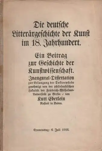 Eberlein, Kurt: Die deutsche Litterärgeschichte der Kunst im 18. Jahrhundert. Ein Beitrag zur Geschichte der Kunstwissenschaft. (Dissertation). 