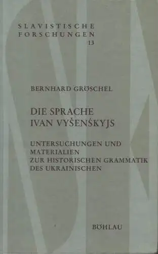 Gröschel, Bernhard: Die Sprache Ivan Vysenskyjs. Untersuchungen und Materialien zur historischen Grammatik des Ukrainischen. (Slavistische Forschungen ; 13). 