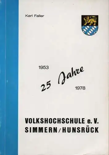 Faller, Karl: 25 Jahre Volkshochschule e. V. Simmern / Hunsrück 1953 - 1978. Festschrift zum 25jährigen Bestehen der Volkshochschule e.V. Simmern / Hunsrück 1953 - 1978.
