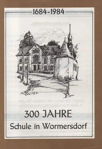 Stadt Rheinbach (Hrsg.): 300 Jahre Schule in Wormersdorf: 1684 - 1984. (Sonderdruck / Stadt Rheinbach). 