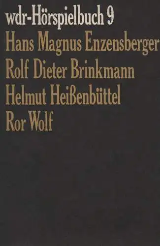 Enzensberger, Hans Magnus / Brinkmann, Rolf Dieter / Heißenbüttel, Helmut / Wolf, Ror: WDR-Hörspielbuch ; 9. Taube Ohren. / Auf der Schwelle. / Marlowes Ende. / Der Chinese am Fenster. 