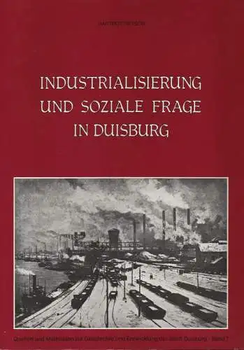 Pietsch, Hartmut: Industrialisierung und soziale Frage in Duisburg. (QUELLEN UND MATERIALIEN ZUR GESCHICHTE UND ENTWICKLUNG DER STADT DUISBURG ; 1). 