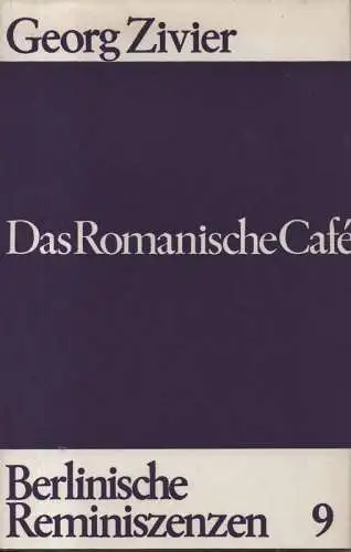 Zivier, Georg: Das Romanische Café. Erscheinungen und Randerscheinungen rund um die Gedächtniskirche. (Berlinische Reminiszenzen ; 9). 