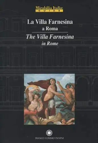 Malafarina, Gianfranco (Hrsg.) / Angeli, Alessandro (Fotografie): La Villa Farnesina a Roma. The Villa Farnesina in Rome. (Mirabilia Italiae : Guide ; 2).