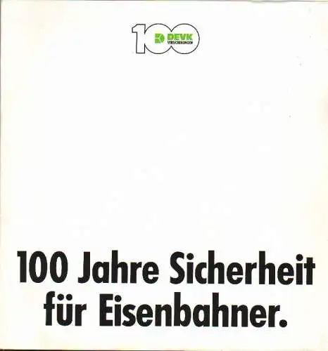 DEVK, Dt. Eisenbahn Versicherung, Lebensversicherungsverein a.G., Betriebl. Sozialeinrichtung d. DB. Text: McCann Erickson GmbH, Frankfurt ; Michael Koch ... (Hrsg.): 100 Jahre Sicherheit für Eisenbahner:.. 