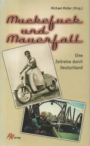 Müller, Michael: Muckefuck und Mauerfall. Eine Zeitreise durch Deutschland. 