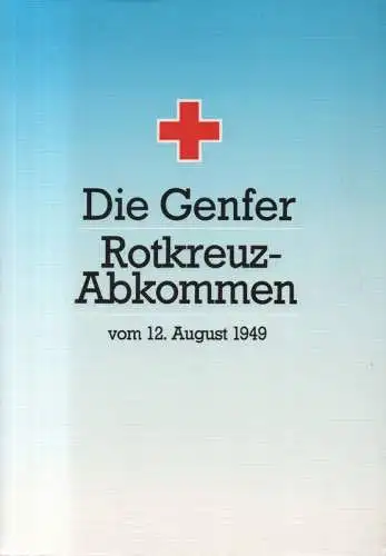 Schlögel, Anton (Hrsg.): Die Genfer Rotkreuz Abkommen vom 12. August 1949 : und die beiden Zusatzprotokolle vom 10. Juni 1977 / mit einer Einf. von.. 