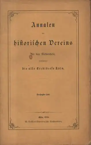 (Div. Autoren): Annalen des historischen Vereins für den Niederrhein, insbesondere die alte Erzdiözese Köln. 30. Heft. 