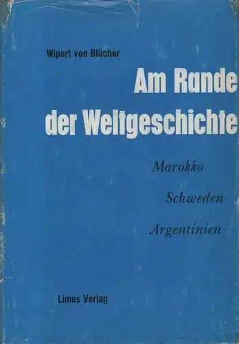 Blücher, Wipert von: Am Rande der Weltgeschichte. Marokko, Schweden, Argentinien. 