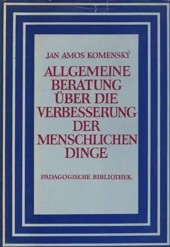 Komensky, Jan Amos (Comenius, Johann Amos): Allgemeine Beratung über die Verbesserung der menschlichen Dinge. (Pädagogische Bibliothek). 