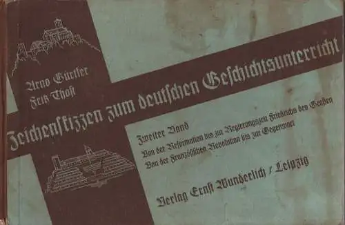 Thost, Fritz / Gürtler, Arno: Von der Reformation bis zur Regierungszeit Friedrichs des Großen : von der Französischen Revolution bis zur Gegenwart. (Zeichenskizzen zum deutschen Geschichtsunterricht. Bd.2). 