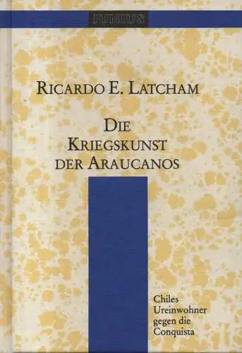 Latcham, Ricardo E: Die Kriegskunst der Araucanos. Chiles Ureinwohner gegen d. Conquista. 