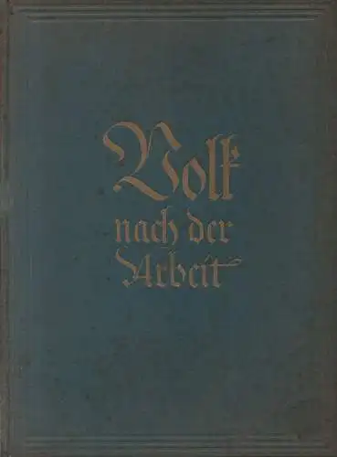 Müller Gaisberg, Gertrud (Mitw.): Volk nach der Arbeit. ( Zsgest. v. G. Müller Gaisberg unter Mitarb. v. Werkstudenten. Mit einl. Worten v. Min. R. Dressler.. 