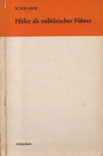 Schramm, Percy Ernst / Kriegstagebuch des Oberkommandos der Wehrmacht Wehrmachtführungsstab: Hitler als militärischer Führer. Erkenntnisse u. Erfahrungen aus d. Kriegstagebuch d. Oberkommandos d. Wehrmacht. 