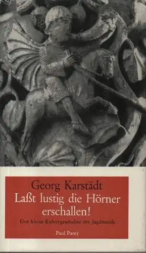 Karstädt, Georg: Laßt lustig die Hörner erschallen!: Eine kleine Kulturgeschichte der Jagdmusik. 