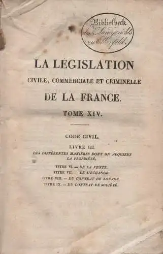 Locre, M. le Baron: La legislation civile, commerciale et criminelle de la France, ou Commentaire et complement des codes francais , Volume 14 1828. 