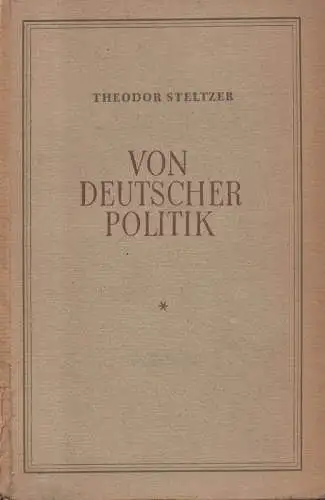 Steltzer, Theodor / Minssen, Friedrich (Hrsg.): Von deutscher Politik. Dokumente, Aufsätze und Vorträge. 