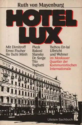 Mayenburg, Ruth von: Hotel Lux. Mit Dimitroff, Ernst Fischer, Ho Tschi Minh, Pieck, Rakosi, Slansky, Dr. Sorge, Tito, Togliatti, Tschou En-lai, Ulbricht und Wehner im Moskauer Quartier der Kommunistischen Internationale. (Ullstein TB Sachbuch Nr. 34058). 